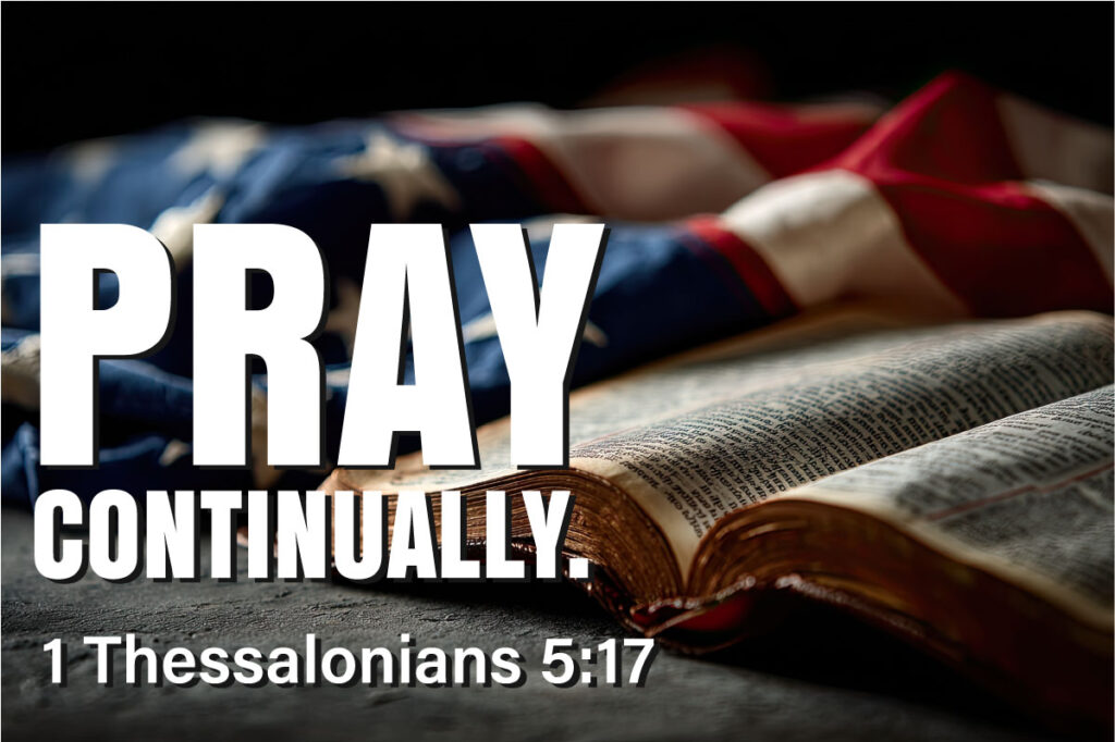 American flag laying alongside an open bible with the words Pray Continually. 1 Thessalonians 5:17